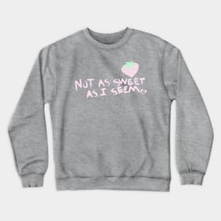 Not as Sweet as I seem Crewneck Sweatshirt